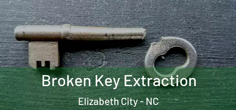  Broken Key Extraction Elizabeth City - NC