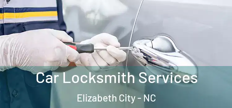 Car Locksmith Services Elizabeth City - NC