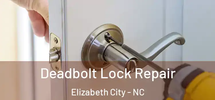  Deadbolt Lock Repair Elizabeth City - NC