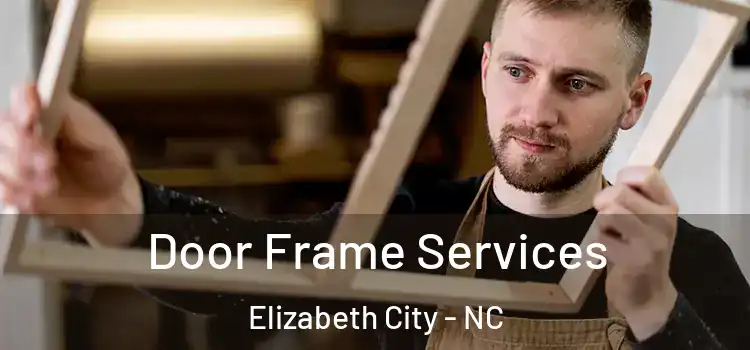 Door Frame Services Elizabeth City - NC