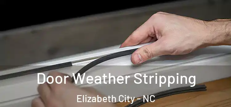  Door Weather Stripping Elizabeth City - NC