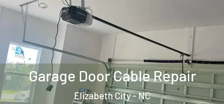  Garage Door Cable Repair Elizabeth City - NC