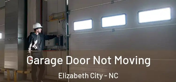  Garage Door Not Moving Elizabeth City - NC