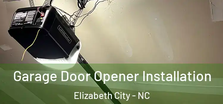  Garage Door Opener Installation Elizabeth City - NC
