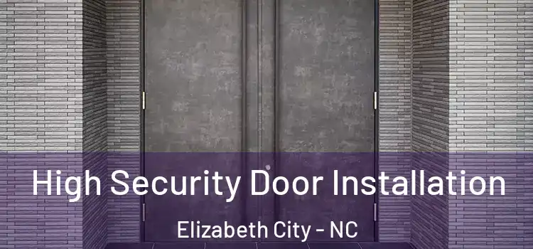 High Security Door Installation Elizabeth City - NC