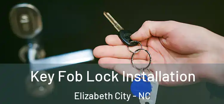  Key Fob Lock Installation Elizabeth City - NC