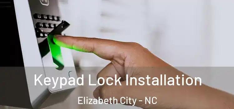 Keypad Lock Installation Elizabeth City - NC
