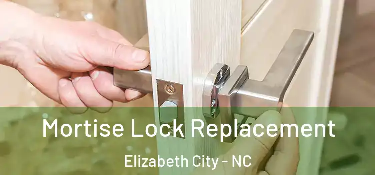Mortise Lock Replacement Elizabeth City - NC